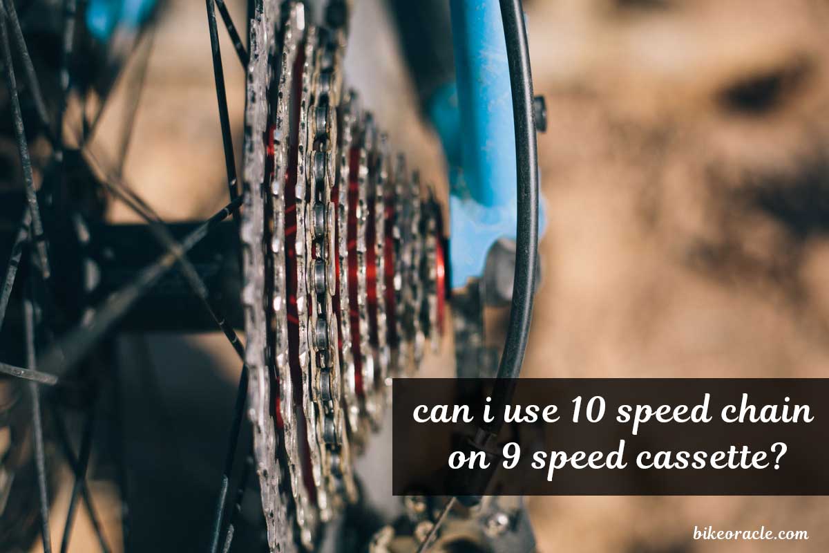 Can I Use 10 Speed Chain on 9 Speed Cassette?