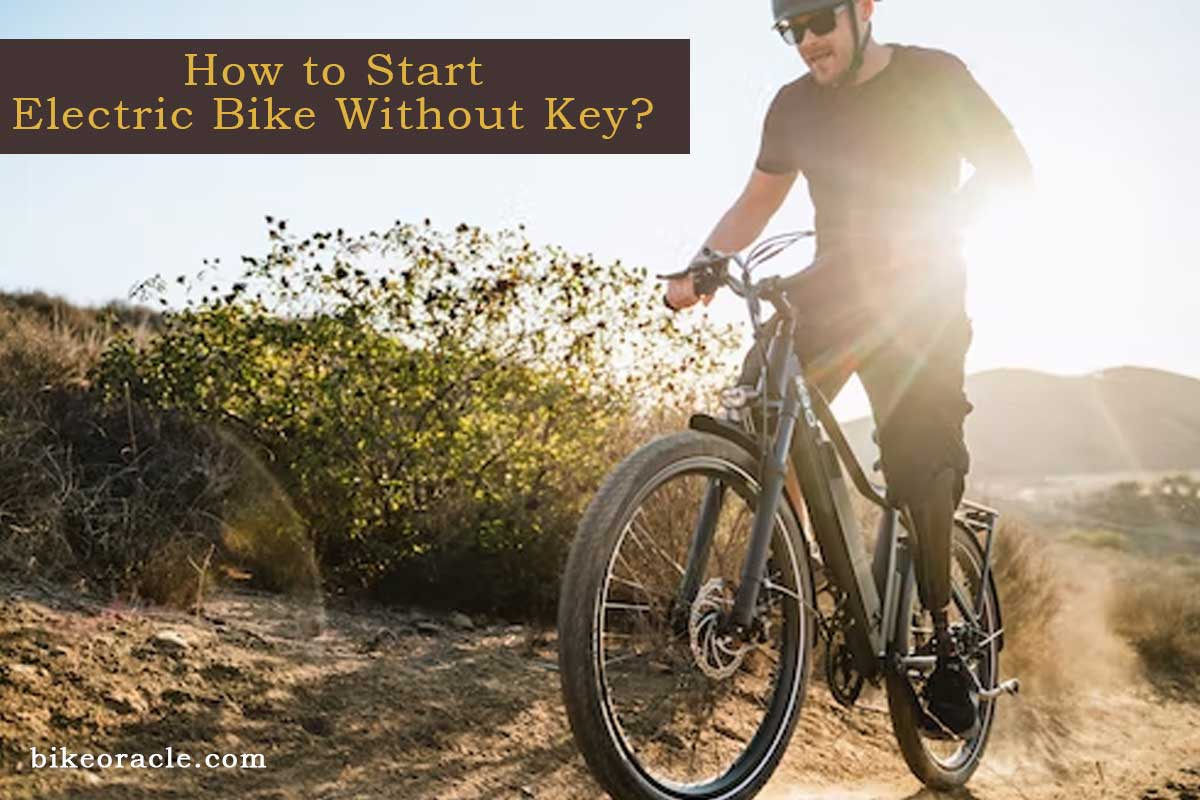 How to Start Electric Bike Without Key?- [Quick Answer] - bikeoracle